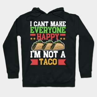 I Can't Make Everyone Happy I'm Not a Taco Hoodie